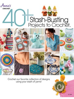 cover image of 40+ Stash-Busting Projects to Crochet!